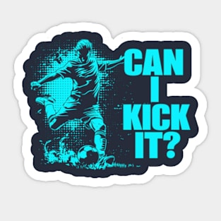 Soccer Player - Can I Kick It Sticker